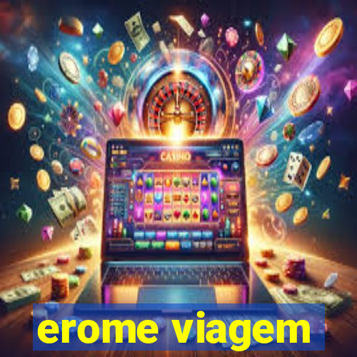 erome viagem